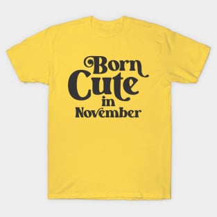 Born Cute in November - Birth Month - Birthday T-Shirt